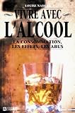 Vivre avec l'alcool : la consommation, les effets, les abus