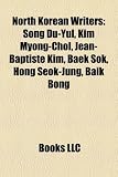 Produkt-Bild: North Korean Writers: Song Du-Yul, Kim Myong-Chol, Jean-Baptiste Kim, Baek Sok, Hong Seok-Jung, Baik Bong