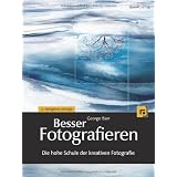 Besser Fotografieren: Die hohe Schule der kreativen Fotografievon "George Barr"