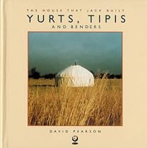 Yurts, Tipis and Benders (House That Jack Built)