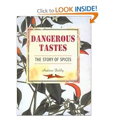 Dangerous Tastes: The Story of Spices (California Studies in Food and Culture, 1)