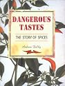 Dangerous Tastes: The Story of Spices (California Studies in Food and Culture, 1)