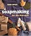Soapmaking for the first time (For The First Time) by Linda Orton