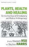 Plants, health and healing : on the interface of ethnobotany and medical anthropology
