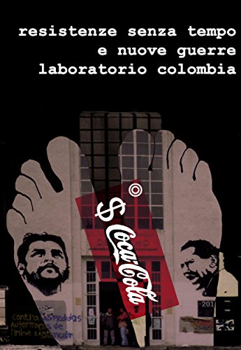Resistenze Senza Tempo e Nuove Guerre. Laboratorio Colombia. (Italian Edition)
