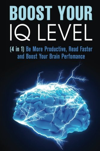 Boost Your IQ Level: Be More Productive, Read Faster and Boost Your Brain Performance (Efficient Learning and Memory Improvement)