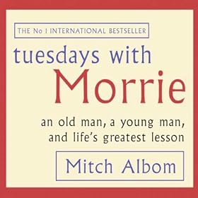 Tuesdays with Morrie: An Old Man, a Young Man, and Life's Greatest Lesson (Unabridged)