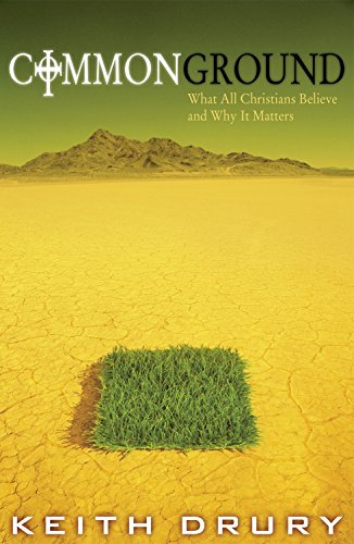 Common Ground: What All Christians Believe and Why It Matters