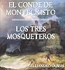 Alejandro Dumas: El Conde de Montecristo. Los Tres Mosqueteros.
