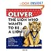 Oliver The Lion Who Wants To Be A Lion