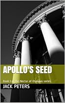 Apollo's Seed: Book I of the Nectar of Olympus series Apollo's Seed: Book I of the Nectar of Olympus series
