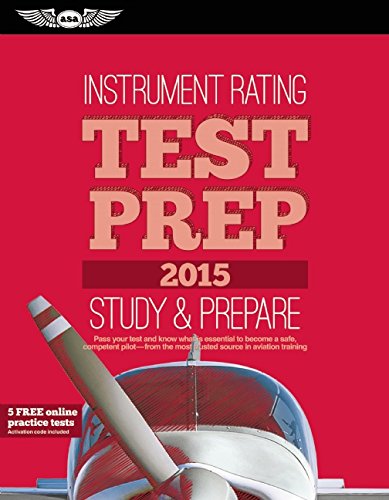 Instrument Rating Test Prep 2015: Study & Prepare: Pass your test and know what is essential to become a safe, competent pilot — from the most trusted source in aviation training (Test Prep series)