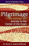 Pilgrimage--The Sacred Art: Journey to the Center of the Heart (Art of Spiritual Living)