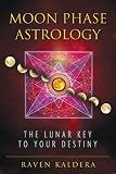 Moon Phase Astrology: The Lunar Key to Your Destiny