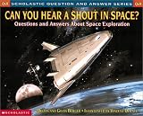 Can You Hear a Shout in Space?: Questions and Answers About Space Exploration (Berger, Melvin. Scholastic Question and Answer Series.)