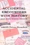 Accidental Encounters with History: And Some Lessons Learned