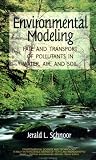 Environmental Modeling: Fate and Transport of Pollutants in Water, Air, and Soil (Environmental Science and Technology: A Wiley-Interscience Series of Texts and Monographs)