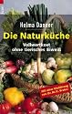 Die Naturk&uuml;che: Vollwertkost ohne tierisches Eiweiss: Vollwertkost ohne tierisches Eiwei&szlig;