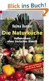 Die Naturk�che: Vollwertkost ohne tierisches Eiweiss: Vollwertkost ohne tierisches Eiwei�