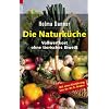 Die Naturk�che: Vollwertkost ohne tierisches Eiweiss: Vollwertkost ohne tierisches Eiwei�