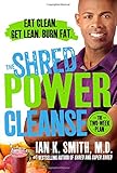 The Shred Power Cleanse: Eat Clean. Get Lean. Burn Fat.