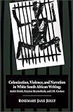 Colonization, Violence, And Narration In White South African Writing : André Brink, Breyten Breytenbach, And J.M. Coetzee