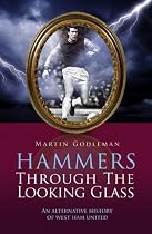 Hammers Through the Looking Glass: An Alternative History of West Ham United (Desert Island Football Histories)