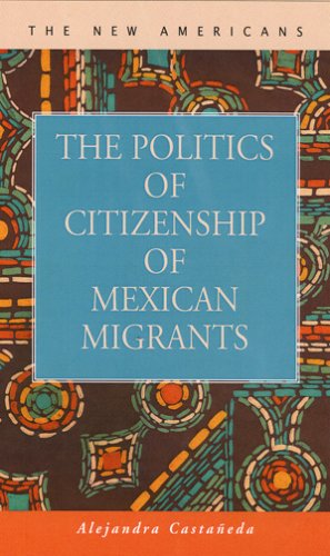 The Politics of Citizenship of Mexican Immigrants (The New Americans: Recent Immigration and American Society)