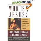 Click here to buy Who Is Jesus?: Answers to Your Questions About the Historical Jesus by  John Dominic Crossan and Richard G. Watts.
