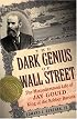 The Dark Genius Of Wall Street: The Misunderstood Life of Jay Gould, King of the Robber Barons