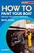 How to Paint Your Boat: Painting, Varnishing, Antifouling (Sailmate)