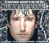 Maximum Nine Inch Nails: The Unauthorised Biography of Nine Inch Nails (Maximum series)