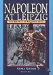Napoleon at Leipzig: The Battle of Nations 1813