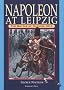 Napoleon at Leipzig: The Battle of Nations 1813