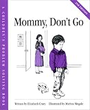 Mommy, Don't Go (Crary, Elizabeth, Children's Problem Solving Book.) (Crary, Elizabeth, Children's Problem Solving Book.)