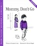 Mommy, Don't Go (A Children's Problem Solving Book)