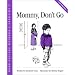 Mommy, Don't Go (A Children's Problem Solving Book)