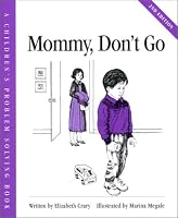 Mommy, Don't Go (Crary, Elizabeth, Children's Problem Solving Book.) (Crary, Elizabeth, Children's Problem Solving Book.)