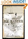 The Ice Master: The Doomed 1913 Voyage of the Karluk and the Miraculous Rescue of her Survivors
