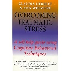 Overcoming Traumatic Stress: A Self-help Guide Using Cognitive Behavioural Techniques (Self-help)