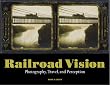 Railroad Vision: Photography, Travel, and Perception
