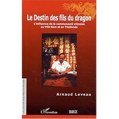 Le destin des fils du dragon : L'influence de la communaut� chinoise au Vi�t Nam et en Tha�lande