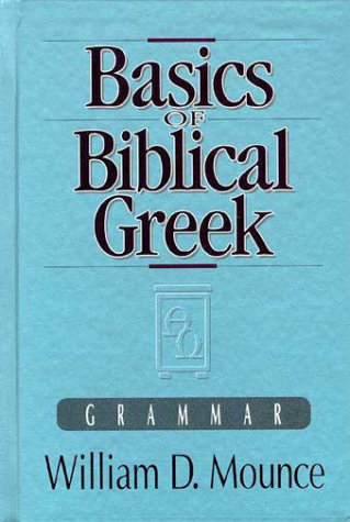 Basics of Biblical Greek: Grammar, by William D. Mounce