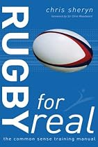 Rugby for Real: The Common Sense Training Manual (For Real): The Common Sense Training Manual (For Real)