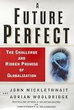 Future Perfect: The Challenge and Hidden Pursuit of Globalization (0812930967) by Micklethwait, John