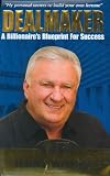 Dealmaker: A Billionaire`s Blueprint for Success