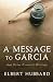 A Message to Garcia: And Other Essential Writings on Success