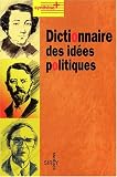 Dictionnaire des idees p0litiques 1ed.
