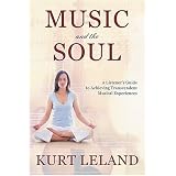 Music and the Soul: A Listeners Guide to Achieving Transcendent Musical Experiences
