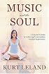 Music and the Soul: A Listener's Guide to Achieving Transcendent Musical Experiences: A Listener’s Guide to Achieving Transcendent Musical Experiences